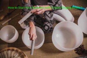 how to start your business with crystal singing bowls